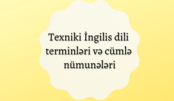 Texniki İngilis dili terminləri və cümlə nümunələri