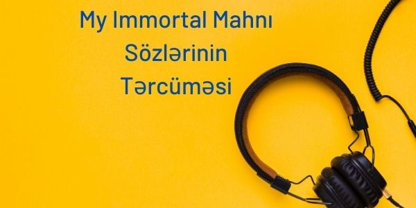 My Immortal Mahnı Sözlərinin Tərcüməsi