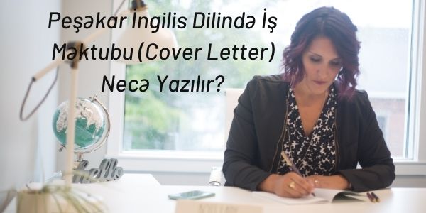 Peşəkar İngilis Dilində İş Məktubu (Cover Letter) Necə Yazılır?