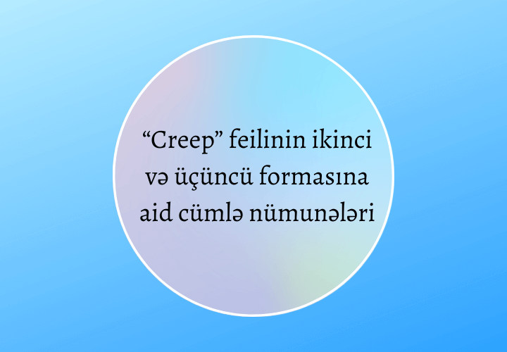“Creep” feilinin ikinci və üçüncü formasına aid cümlə nümunələri