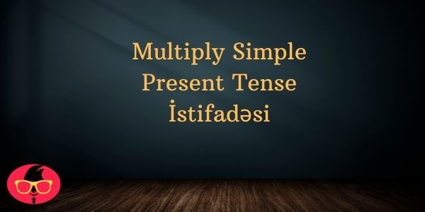 Multiply Simple Present Tense İstifadəsi