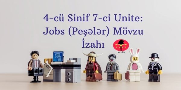 4-cü Sinif 7-ci Unite: Jobs (Peşələr) Mövzu İzahı