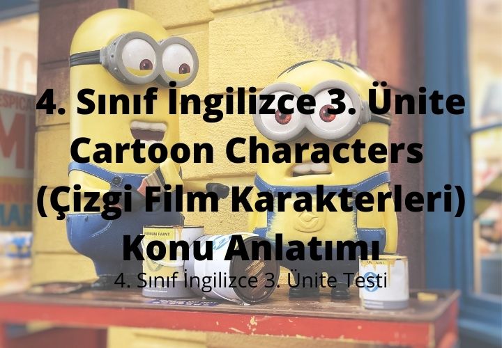 4. Sınıf İngilizce 3. Ünite Cartoon Characters (Çizgi Film Karakterleri) Konu Anlatımı